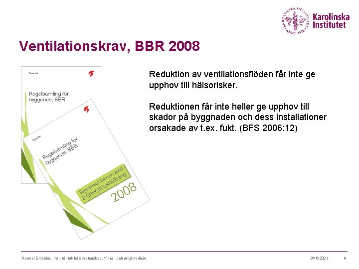 Ventilationskrav, BBR 2008 Reduktion av ventilationsflöden får inte ge upphov till hälsorisker. Reduktionen får