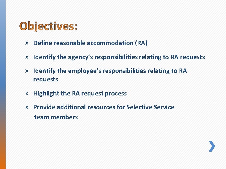 » Define reasonable accommodation (RA) » Identify the agency’s responsibilities relating to RA requests