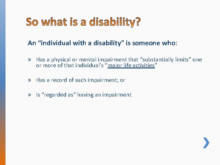 An “individual with a disability” is someone who: » Has a physical or mental