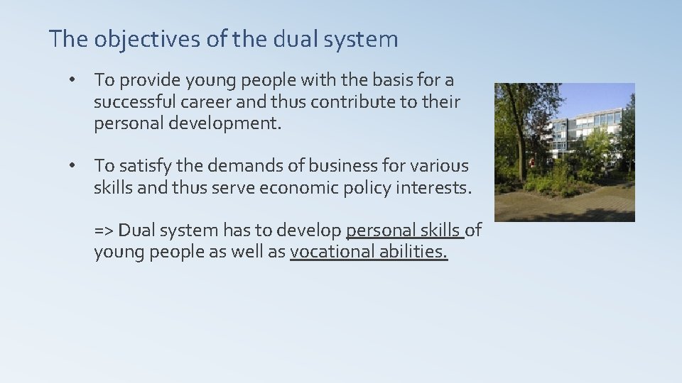 The objectives of the dual system • To provide young people with the basis