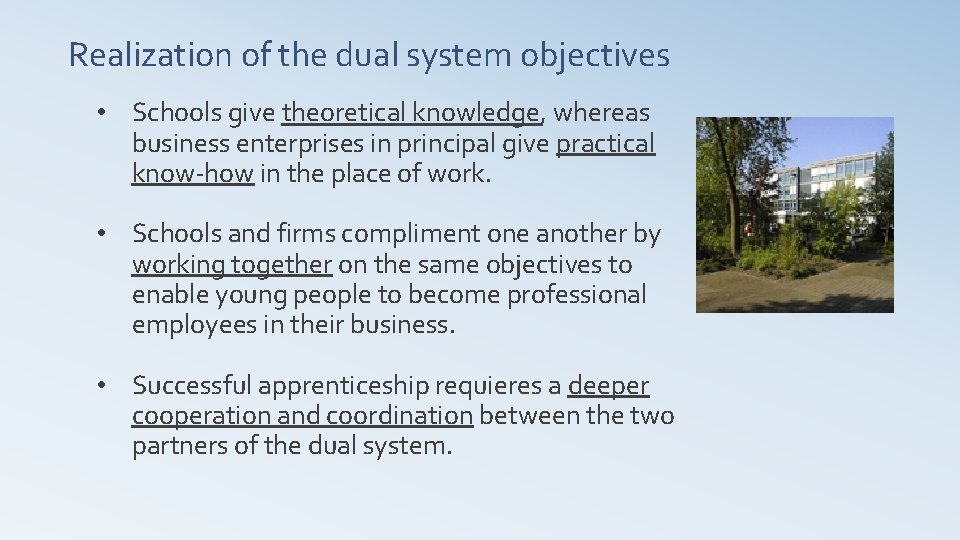 Realization of the dual system objectives • Schools give theoretical knowledge, whereas business enterprises