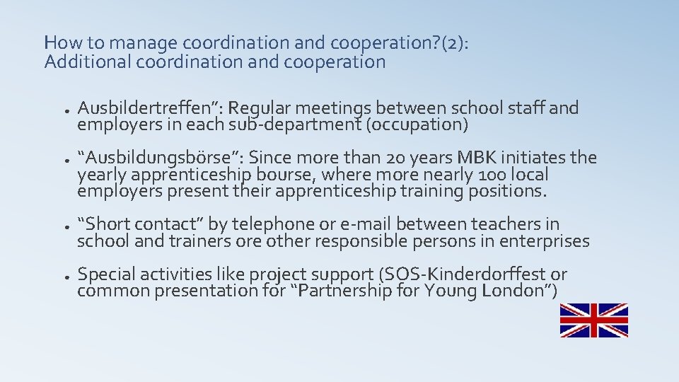 How to manage coordination and cooperation? (2): Additional coordination and cooperation ● ● Ausbildertreffen”: