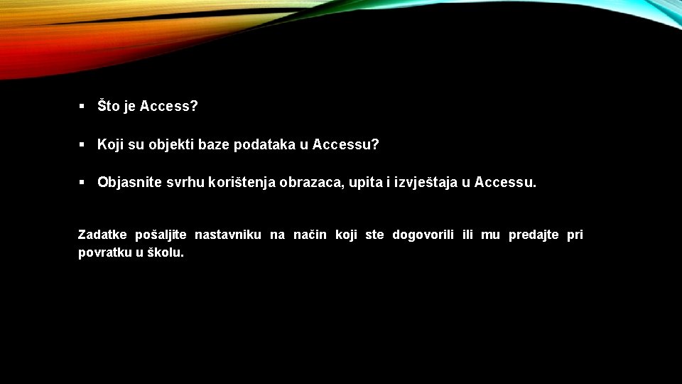 § Što je Access? § Koji su objekti baze podataka u Accessu? § Objasnite