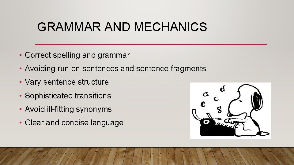 GRAMMAR AND MECHANICS • Correct spelling and grammar • Avoiding run on sentences and