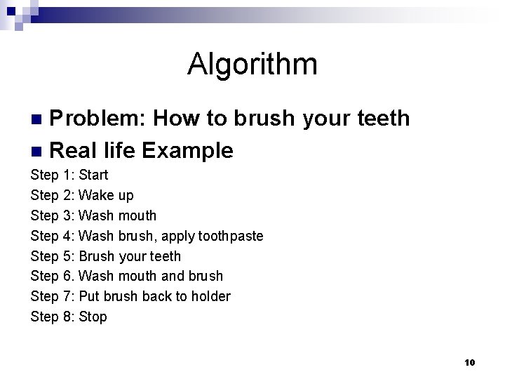 Algorithm Problem: How to brush your teeth n Real life Example n Step 1: