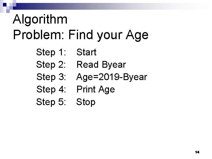 Algorithm Problem: Find your Age Step 1: Step 2: Step 3: Step 4: Step