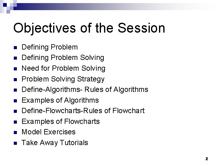 Objectives of the Session n n Defining Problem Solving Need for Problem Solving Strategy