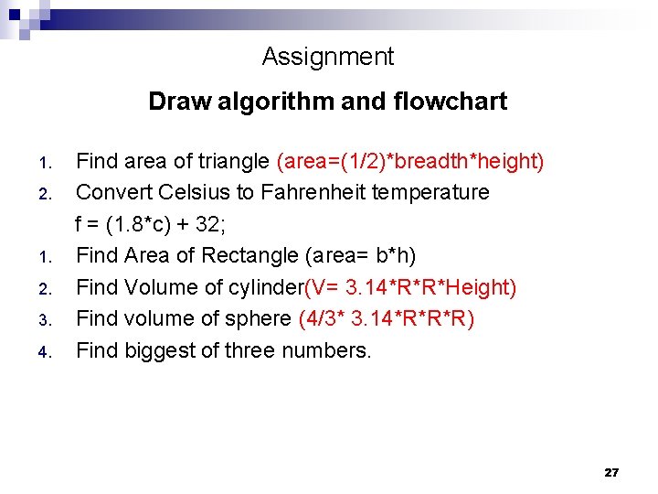 Assignment Draw algorithm and flowchart 1. 2. 3. 4. Find area of triangle (area=(1/2)*breadth*height)