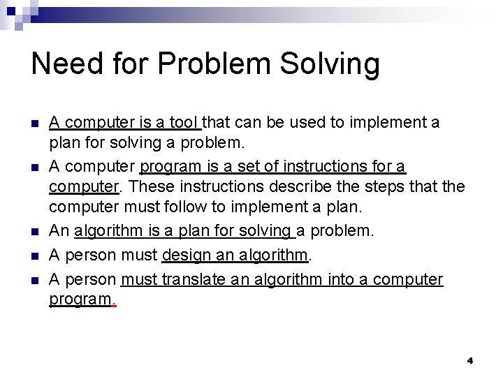 Need for Problem Solving n n n A computer is a tool that can