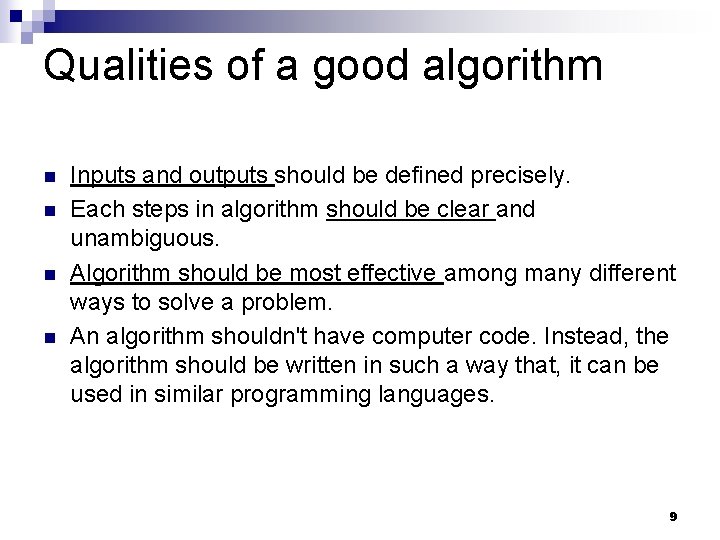 Qualities of a good algorithm n n Inputs and outputs should be defined precisely.
