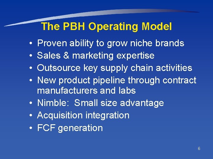 The PBH Operating Model • • Proven ability to grow niche brands Sales &