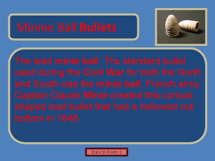 Name of Museum Minnie Ball Bullets The lead minie ball. The standard bullet used