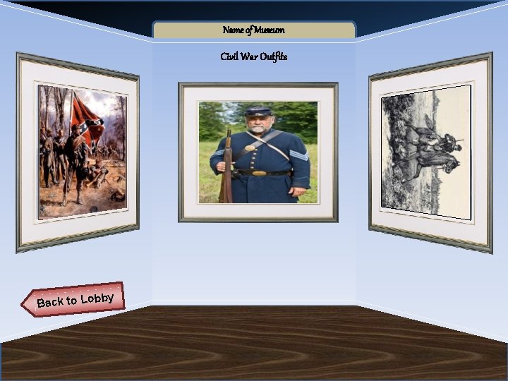 Name of Museum Civil War Outfits Back to Lob by 