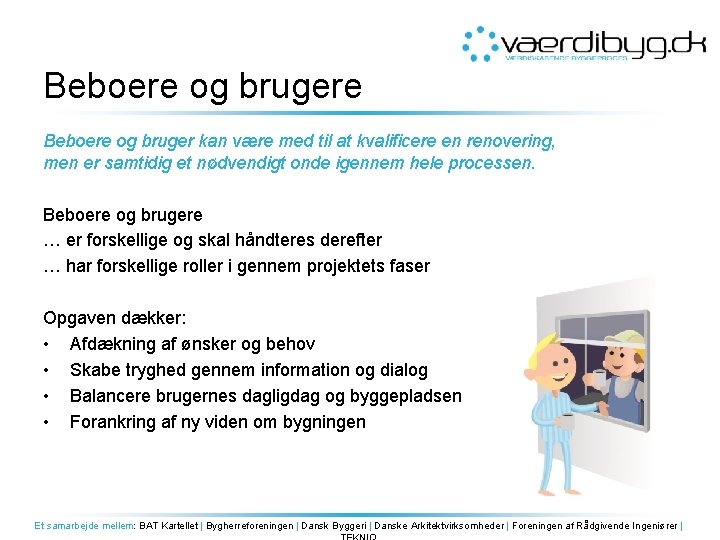 Beboere og brugere Beboere og bruger kan være med til at kvalificere en renovering,