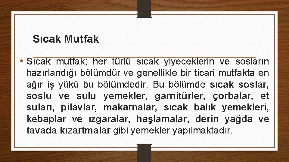 Sıcak Mutfak • Sıcak mutfak; her türlü sıcak yiyeceklerin ve sosların hazırlandığı bölümdür ve