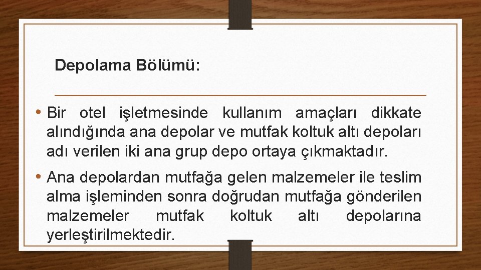 Depolama Bölümü: • Bir otel işletmesinde kullanım amaçları dikkate alındığında ana depolar ve mutfak