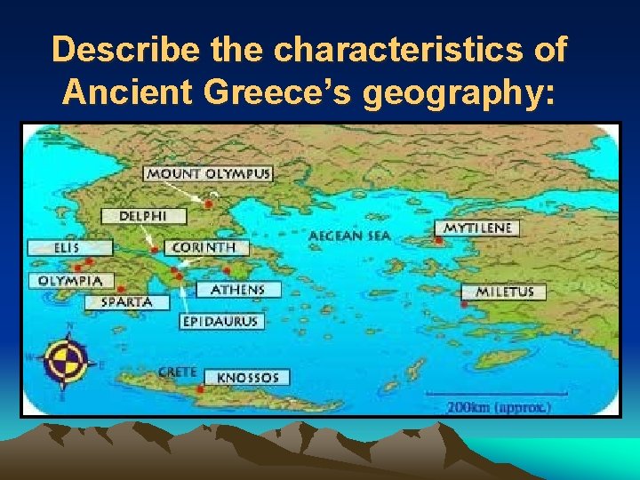 Ancient Greece Geography and Beginnings Describe the characteristics