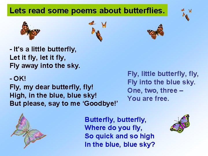 Lets read some poems about butterflies. - It's a little butterfly, Let it fly,