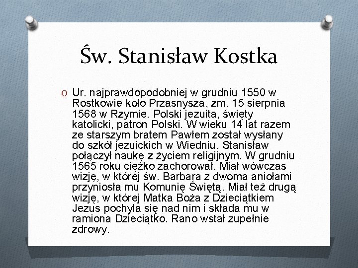 Św. Stanisław Kostka O Ur. najprawdopodobniej w grudniu 1550 w Rostkowie koło Przasnysza, zm.