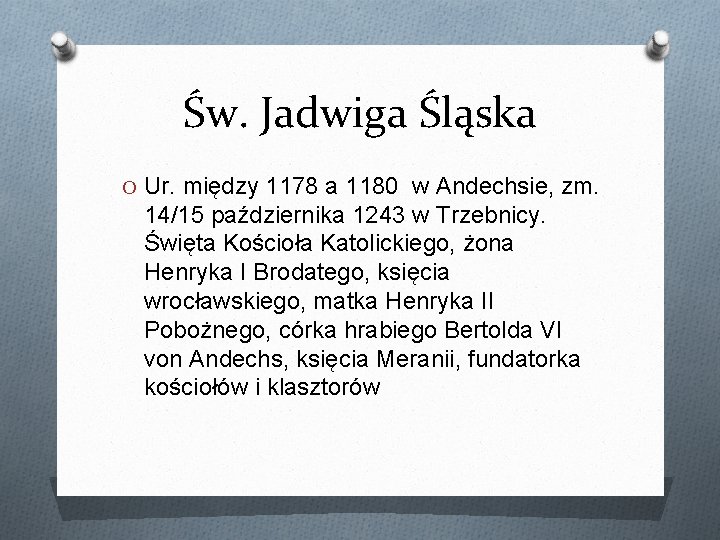 Św. Jadwiga Śląska O Ur. między 1178 a 1180 w Andechsie, zm. 14/15 października