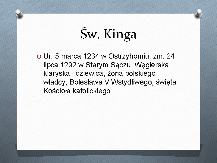 Św. Kinga O Ur. 5 marca 1234 w Ostrzyhomiu, zm. 24 lipca 1292 w