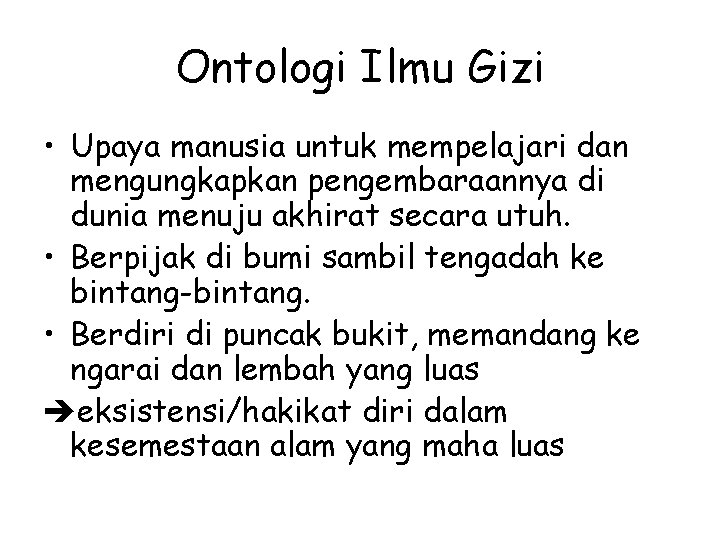 Ontologi Ilmu Gizi • Upaya manusia untuk mempelajari dan mengungkapkan pengembaraannya di dunia menuju