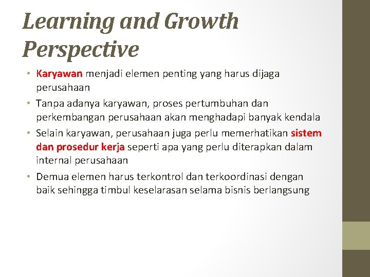 Learning and Growth Perspective • Karyawan menjadi elemen penting yang harus dijaga perusahaan •