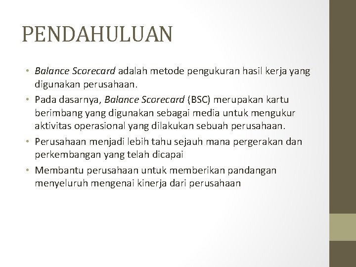 PENDAHULUAN • Balance Scorecard adalah metode pengukuran hasil kerja yang digunakan perusahaan. • Pada