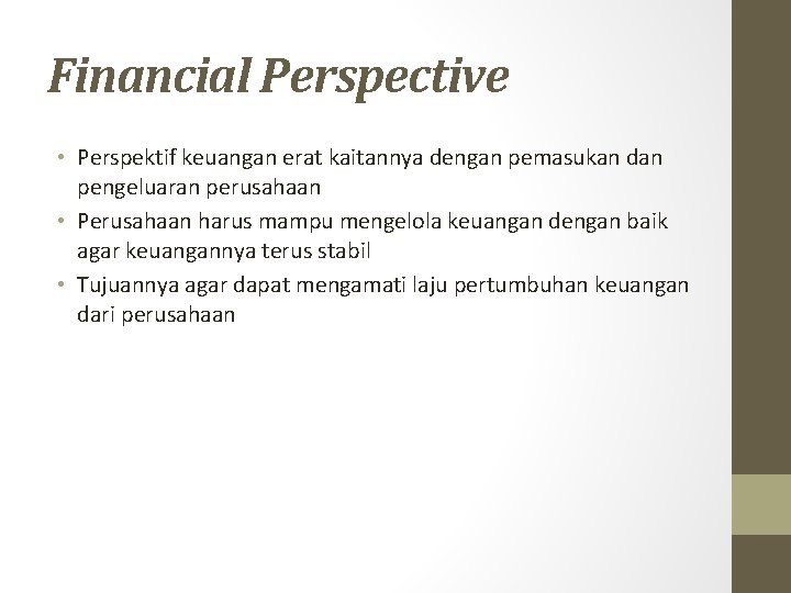 Financial Perspective • Perspektif keuangan erat kaitannya dengan pemasukan dan pengeluaran perusahaan • Perusahaan