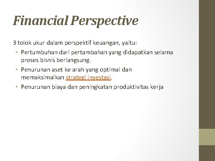 Financial Perspective 3 tolok ukur dalam perspektif keuangan, yaitu: • Pertumbuhan dari pertambahan yang
