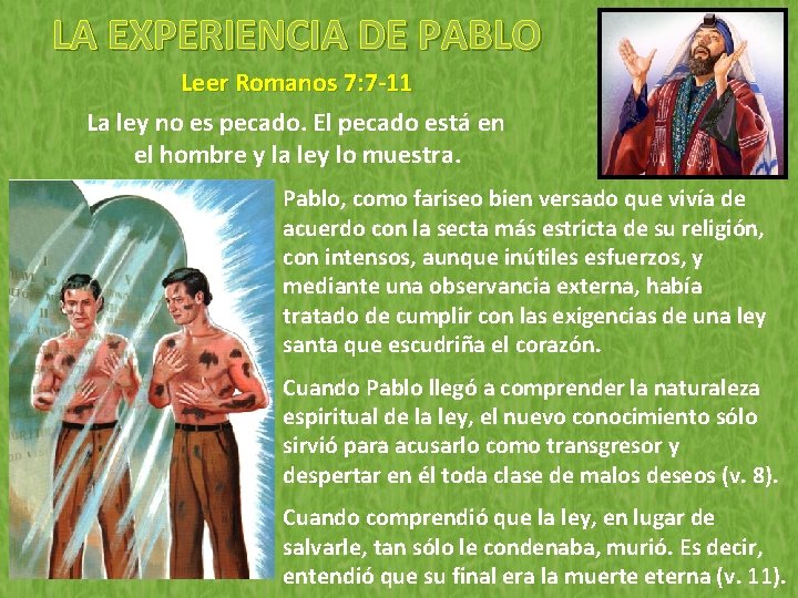 LA EXPERIENCIA DE PABLO Leer Romanos 7: 7 -11 La ley no es pecado.