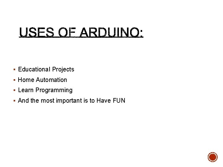 § Educational Projects § Home Automation § Learn Programming § And the most important