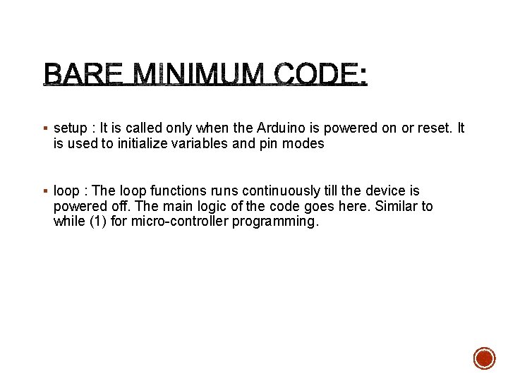 § setup : It is called only when the Arduino is powered on or