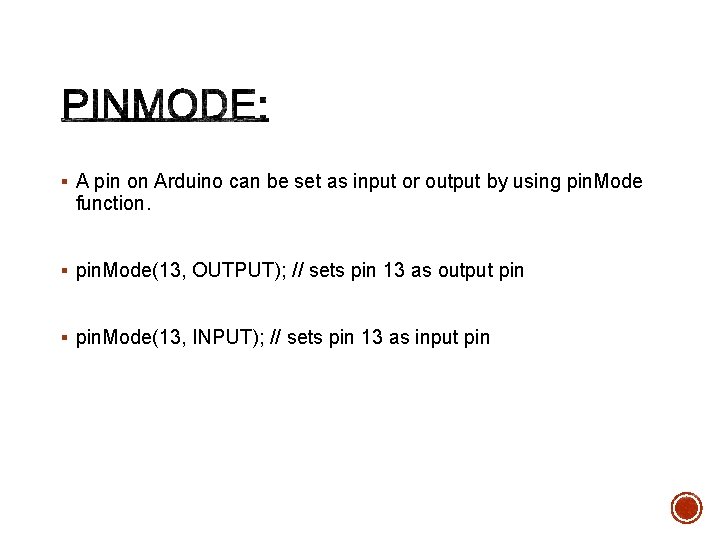 § A pin on Arduino can be set as input or output by using