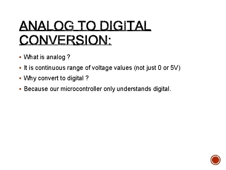§ What is analog ? § It is continuous range of voltage values (not
