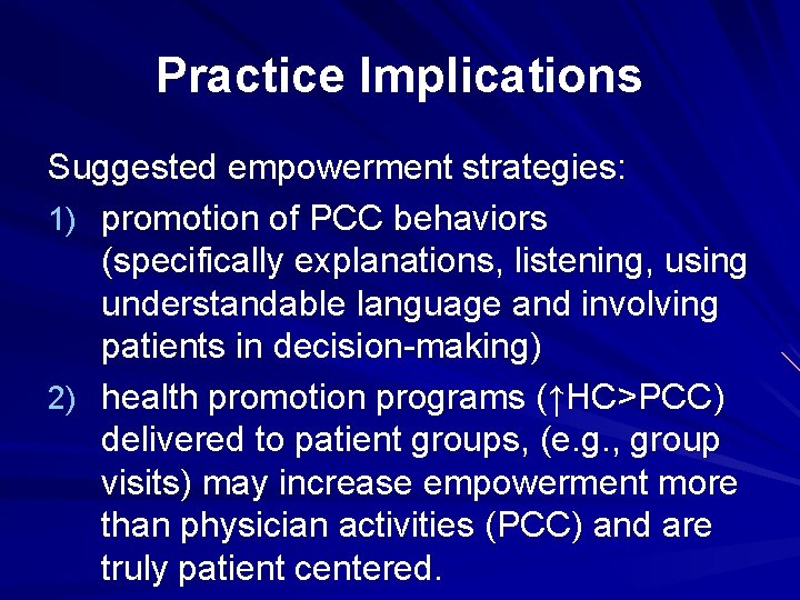 Practice Implications Suggested empowerment strategies: 1) promotion of PCC behaviors (specifically explanations, listening, using