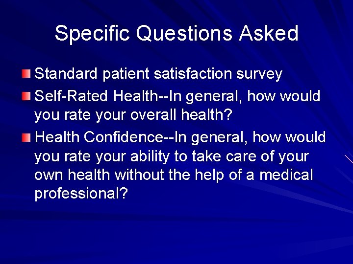 Specific Questions Asked Standard patient satisfaction survey Self-Rated Health--In general, how would you rate