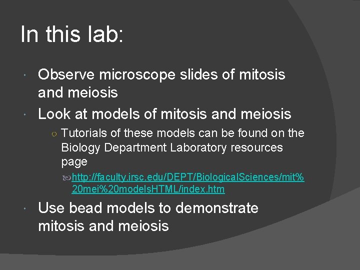 In this lab: Observe microscope slides of mitosis and meiosis Look at models of