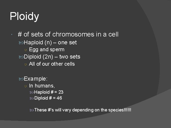 Ploidy # of sets of chromosomes in a cell Haploid (n) – one set