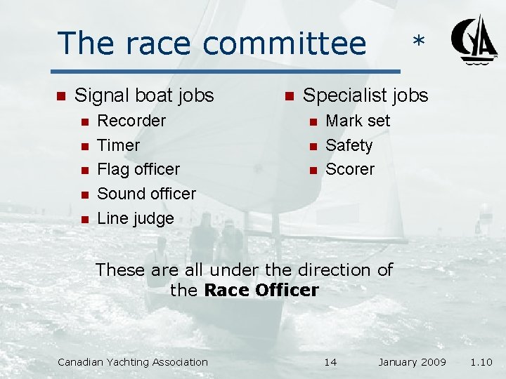 The race committee n Signal boat jobs n n n Recorder Timer Flag officer