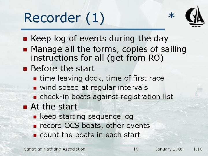 Recorder (1) n n n Keep log of events during the day Manage all