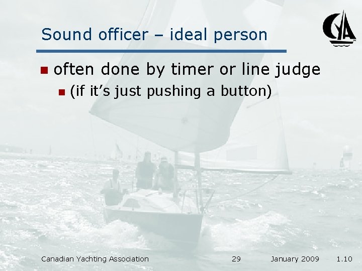 Sound officer – ideal person n often done by timer or line judge n