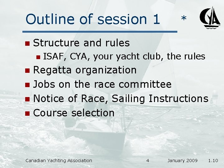 Outline of session 1 n * Structure and rules n ISAF, CYA, your yacht