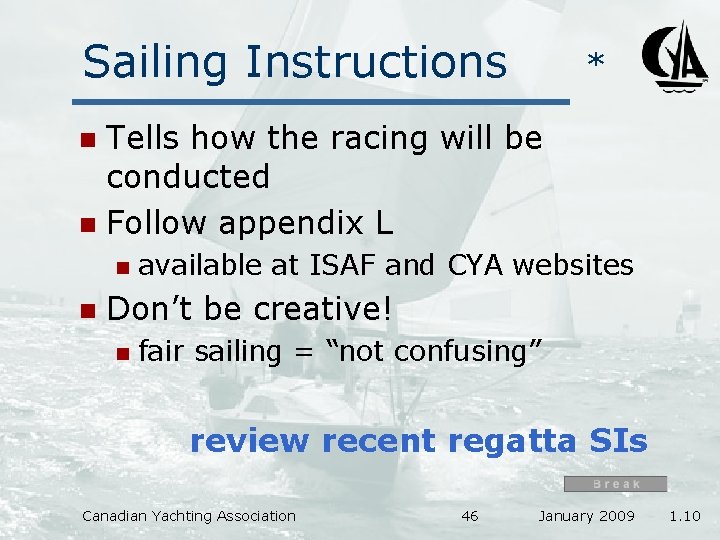 Sailing Instructions * Tells how the racing will be conducted n Follow appendix L