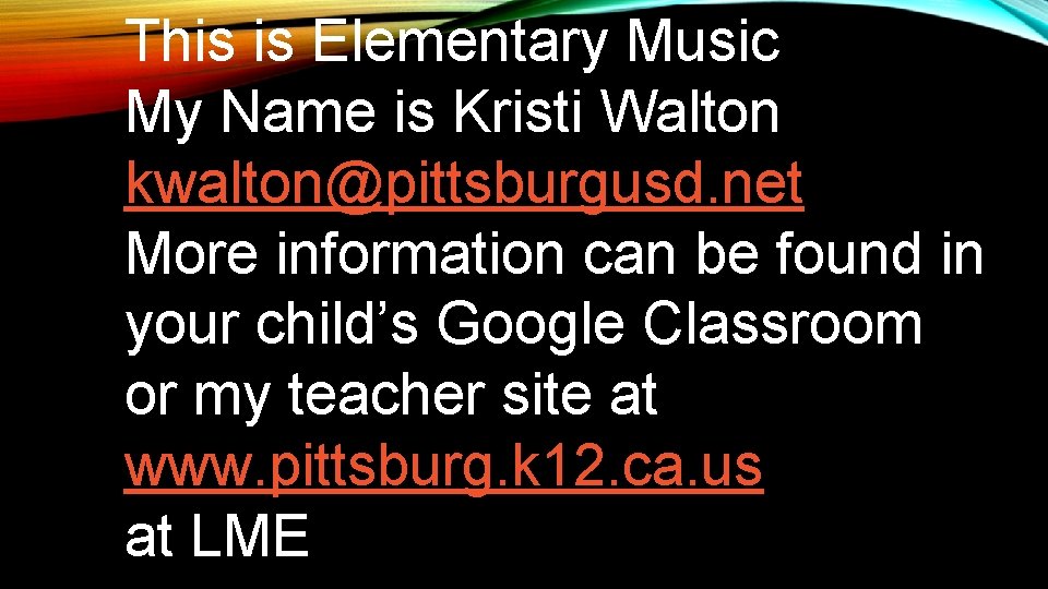 This is Elementary Music My Name is Kristi Walton kwalton@pittsburgusd. net More information can