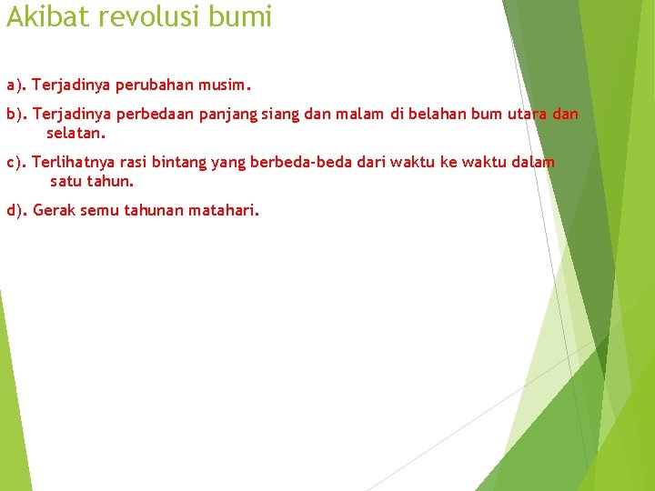 Akibat revolusi bumi a). Terjadinya perubahan musim. b). Terjadinya perbedaan panjang siang dan malam