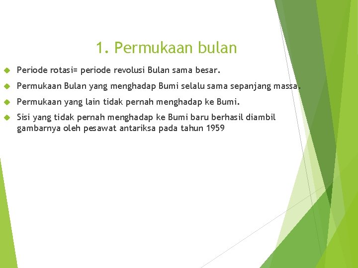 1. Permukaan bulan Periode rotasi= periode revolusi Bulan sama besar. Permukaan Bulan yang menghadap