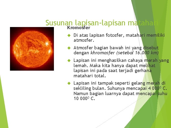 Susunan lapisan-lapisan matahari Kromosfer Di atas lapisan fotosfer, matahari memiliki atmosfer. Atmosfer bagian bawah