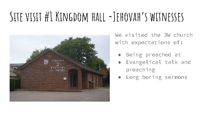 Site visit #1 Kingdom hall -Jehovah’s witnesses We visited the JW church with expectations