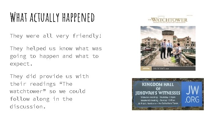 What actually happened They were all very friendly! They helped us know what was